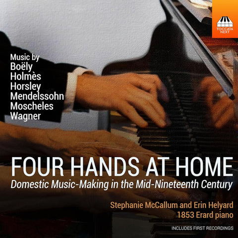 Stephanie McCallum And Erin Helyard Music By Boëly, Holmès, Horsley, Mendelssohn, Moscheles, Wagner - Four Hands At Home (Domestic Music-Making In The Mid-Nineteenth Century)