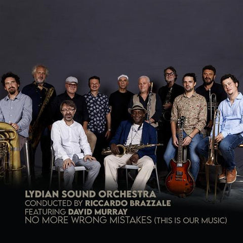 Lydian Sound Orchestra Conducted By Riccardo Brazzale Featuring David Murray - No More Wrong Mistakes (This Our Music)