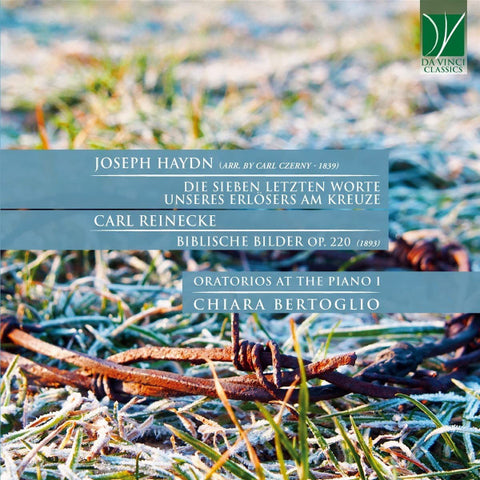Joseph Haydn / Carl Reinecke - Chiara Bertoglio - Oratorios At The Piano I (Die Sieben Letzten Worte Unseres Erlösers Am Kreuze / Biblische Bilder Op. 220)