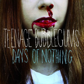Teenage Bubblegums - Days Of Nothing