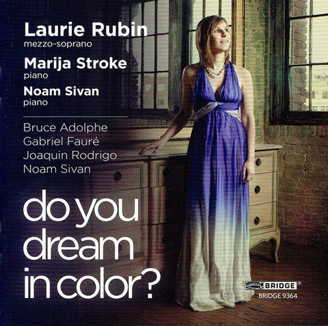 Laurie Rubin, Marija Stroke, Noam Sivan, Bruce Adolphe, Gabriel Fauré, Joaquín Rodrigo - Do You Dream In Color?