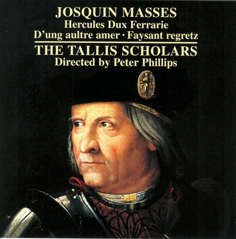 Josquin / The Tallis Scholars Directed By Peter Phillips - Masses: Hercules Dux Ferrarie · D'ung Aultre Amer · Faysant Regretz