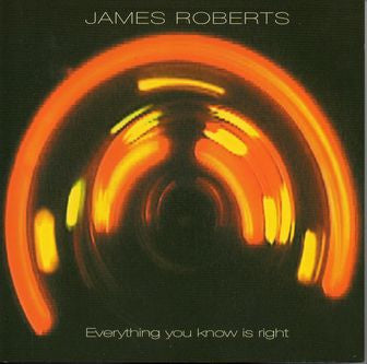 James Roberts - Everything You Know Is Right