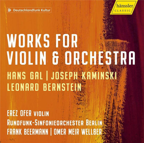 Hans Gal, Joseph Kaminski, Leonard Bernstein, Erez Ofer, Rundfunk-Sinfonieorchester Berlin, Frank Beermann, Omer Meir Wellber - Works For Violin & Orchestra