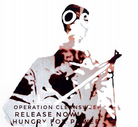 Operation Cleansweep - Release Now! Hungry For Power