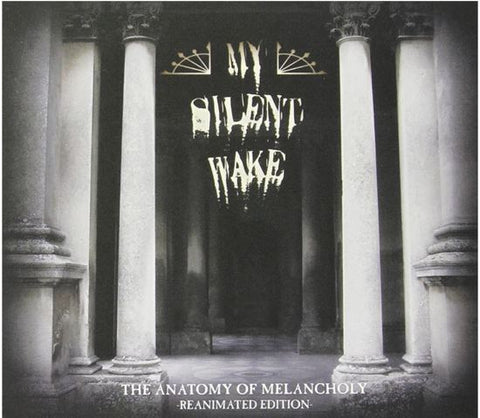 My Silent Wake - The Anatomy Of Melancholy (Reanimated Edition)