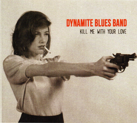 The Dynamite Blues Band - Kill Me With Your Love