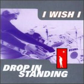 I Wish I - Drop In Standing