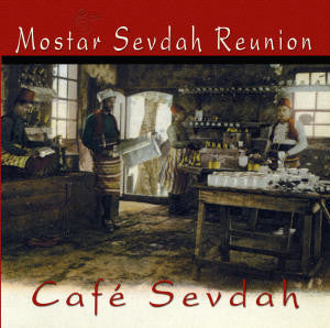 Mostar Sevdah Reunion - Cafe Sevdah