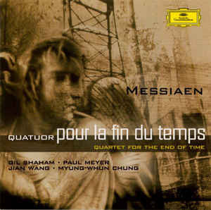 Messiaen - Gil Shaham, Paul Meyer, Jian Wang, Myung-Whun Chung - Quatuor Pour La Fin Du Temps = Quartet For The End Of Time
