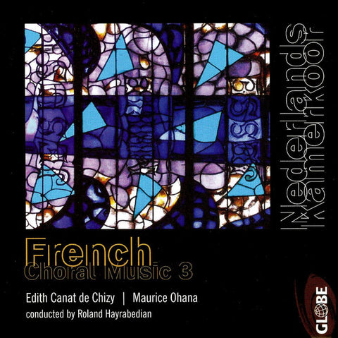 Edith Canat De Chizy | Maurice Ohana - Roland Hayrabedian, Nederlands Kamerkoor - French Choral Music 3