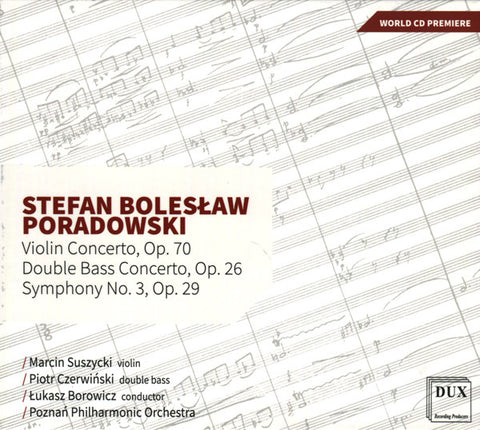 Stefan Bolesław Poradowski - Marcin Suszycki, Piotr Czerwiński, Łukasz Borowicz, Poznań Philharmonic Orchestra - Violin Concerto, Op. 70 / Double Bass Concerto, Op. 26 / Symphony No. 3, Op. 29