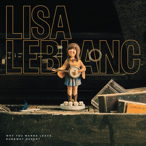 Lisa LeBlanc - Why You Wanna Leave, Runaway Queen ?