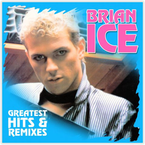 Brian Ice - Greatest Hits & Remixes