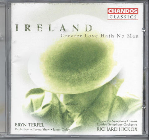 Ireland - Bryn Terfel • Paula Bott • Teresa Shaw • James Oxley • London Symphony Chorus • London Symphony Orchestra • Richard Hickox - Greater Love Hath No Man