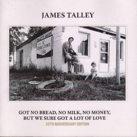 James Talley - Got No Bread, No Milk, No Money, But We Sure Got A Lot Of Love