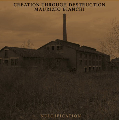 Creation Through Destruction & Maurizio Bianchi - Nullification