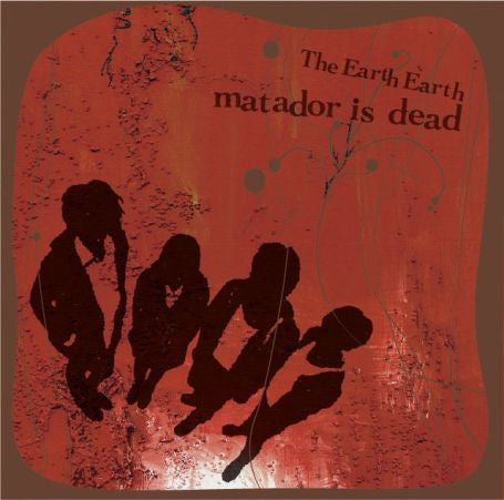 The Earth Earth - Matador Is Dead