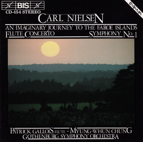 Carl Nielsen, Patrick Gallois - Myung-Whun Chung, Gothenburg Symphony Orchestra - An Imaginary Journey To The Faroe Islands / Flute Concerto / Symphony No. 1