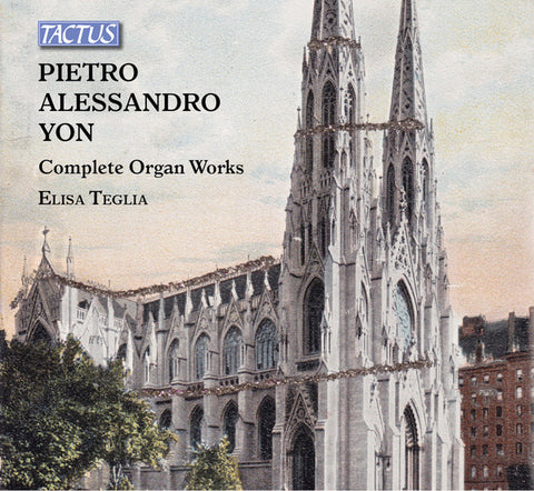 Pietro Alessandro Yon, Elisa Teglia - Complete Organ Works