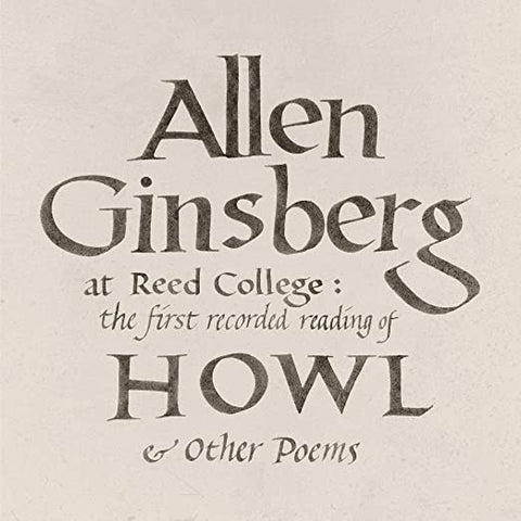 Allen Ginsberg - Allen Ginsberg At Reed College: The First Recorded Reading Of Howl & Other Poems