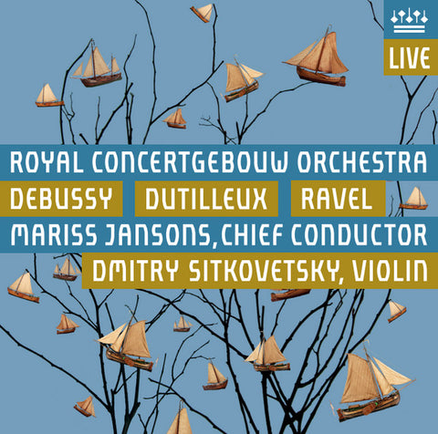 Royal Concertgebouw Orchestra, Debussy, Dutilleux, Ravel, Mariss Jansons, Dmitry Sitkovetsky - Debussy - Dutilleux - Ravel