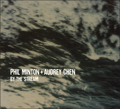 Phil Minton + Audrey Chen - By The  Stream