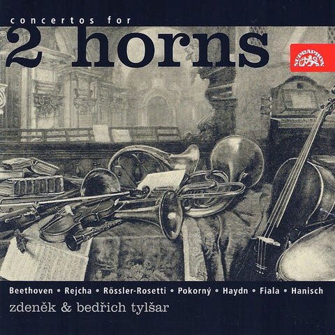 Beethoven • Rejcha • Rössler-Rosetti • Pokorný • Haydn • Fiala • Hanisch | Zdeněk & Bedřich Tylšar - Concertos For 2 Horns