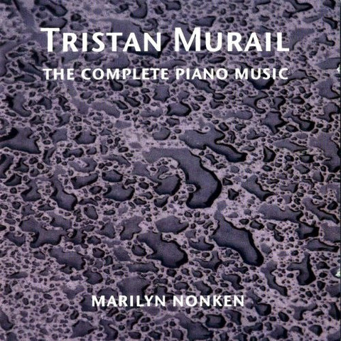 Tristan Murail - Marilyn Nonken - The Complete Piano Music