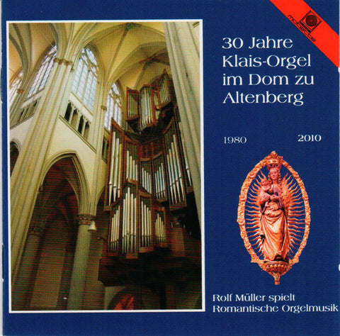 Rolf Müller - 30 Jahre Klais-Orgel Im Dom Zu Altenberg (Rolf Müller Spielt Romantische Orgelmusik)
