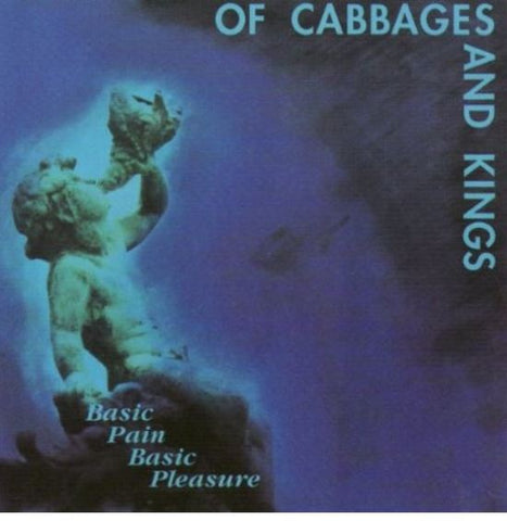 Of Cabbages And Kings - Basic Pain Basic Pleasure