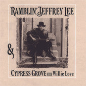 Ramblin' Jeffrey Lee & Cypress Grove With Willie Love, - Ramblin' Jeffrey Lee & Cypress Grove With Willie Love