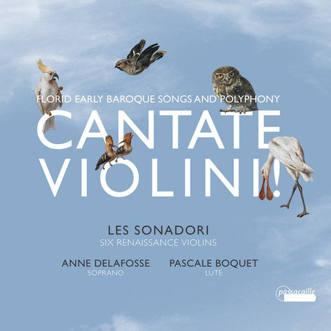 Les Sonadori, Anne Delafosse, Pascale Boquet - Cantate Violini! - Florid Early Baroque Songs And Polyphony