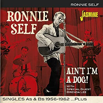 Ronnie Self - Ain't I'm A Dog! - Singles As & Bs 1956-1962 Plus