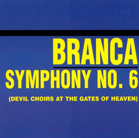 Branca - Symphony No. 6 (Devil Choirs At The Gates Of Heaven)