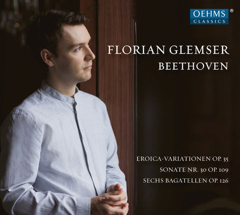 Beethoven - Florian Glemser - Eroica-Variationen Op. 35 / Sonate Nr. 30 Op. 109 / Sechs Bagatellen Op. 126