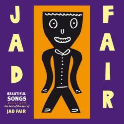 Jad Fair - Beautiful Songs: The Best Of The Best Of Jad Fair