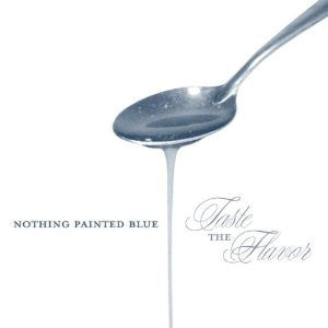 Nothing Painted Blue - Taste The Flavour