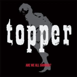 Topper - Are We All Damned?