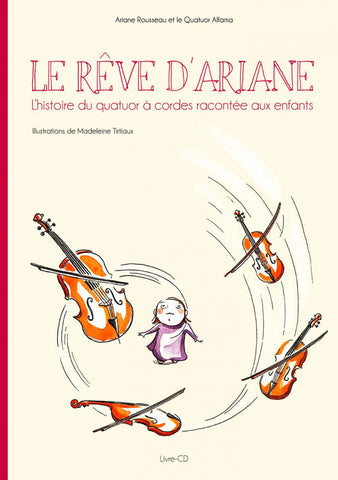 Ariane Rousseau et Quatuor Alfama - Le Rêve D'Ariane (L'histoire Du Quatuor À Cordes Racontée Aux Enfants)