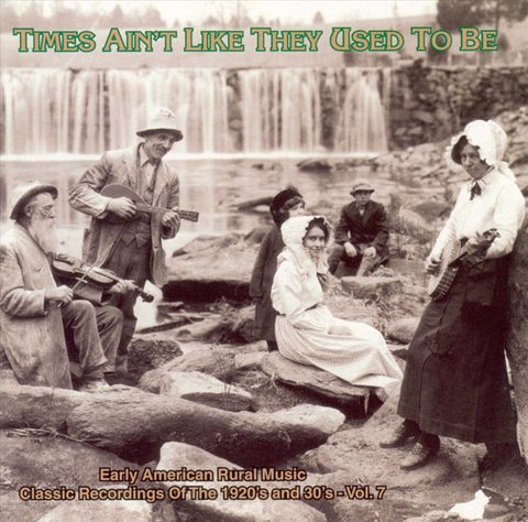 Various, - Times Ain't Like They Used To Be: Early American Rural Music Classic Recordings Of 1920's And 1930's - Vol. 7