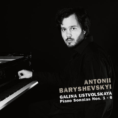 Antonii Baryshevskyi - Galina Ustvolskaya - Piano Sonatas Nos. 1-6