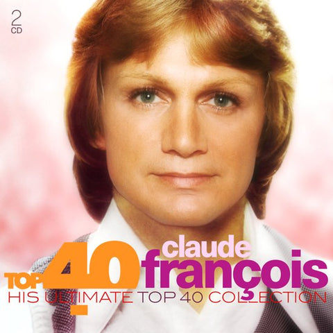 Claude François - Claude François Top 40 (His Ultimate Top 40 Collection)