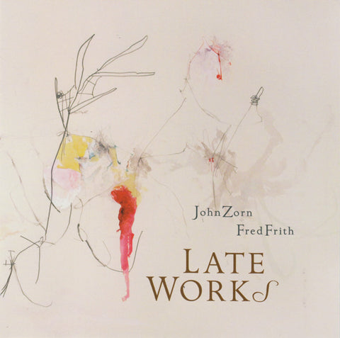 John Zorn / Fred Frith - Late Works