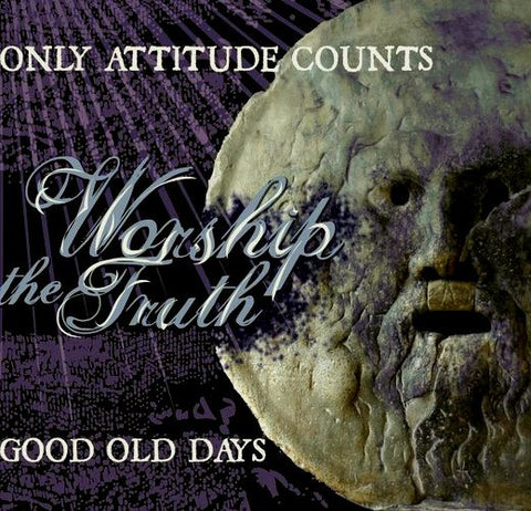 Only Attitude Counts / Good Old Days - Worship The Truth
