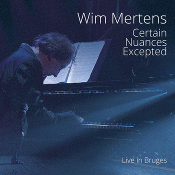 Wim Mertens - Certain Nuances Excepted (Live In Bruges)
