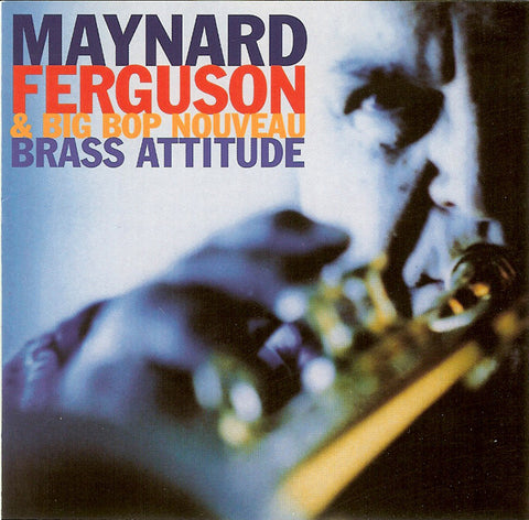 Maynard Ferguson & Big Bop Nouveau, - Brass Attitude