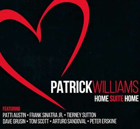 Patrick Williams Featuring Patti Austin • Frank Sinatra Jr. • Tierney Sutton • Dave Grusin • Tom Scott • Arturo Sandoval • Peter Erskine - Home Suite Home