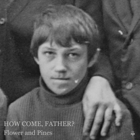 Flower and Pines - How Come, Father?