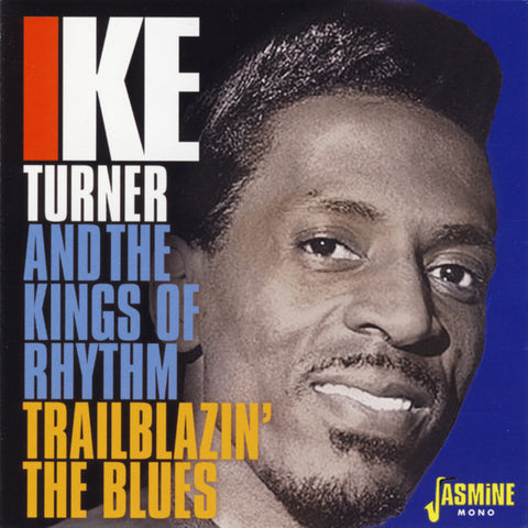 Ike Turner And The Kings Of Rhythm - Trailblazin’ The Blues 1951-1957